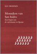 Monniken van San Isidro - een begin van de reformatie in Spanje - Els Fransen, Anneke Dikken