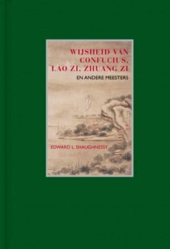 Wijsheid Van Confucius, Lao Zi, Zhuang Zi En Andere Chinese Meesters - Edward L. Shaughnessy