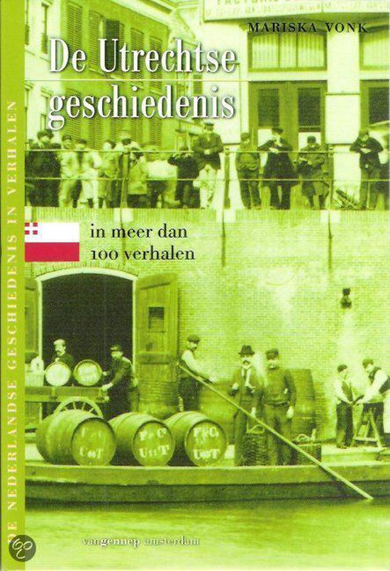 De Utrechtse Geschiedenis In Meer Dan 100 Verhalen - Mariska Vonk
