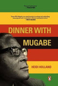 Dinner With Mugabe - Heidi Holland
