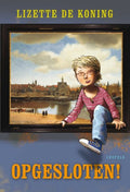 Opgesloten! - Lizette de Koning, Koning, Lizette de