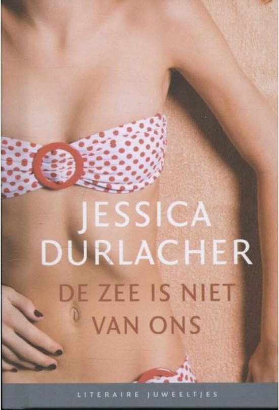 Literaire Juweeltjes - De zee is niet van ons - Jessica Durlacher