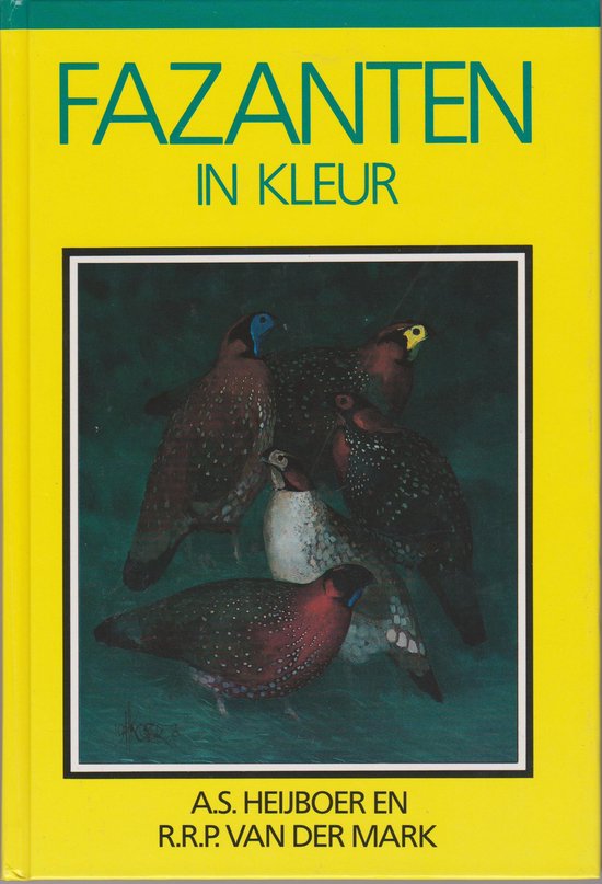 Fazanten in kleur - A. Heijboer, R.R.P. van der Mark