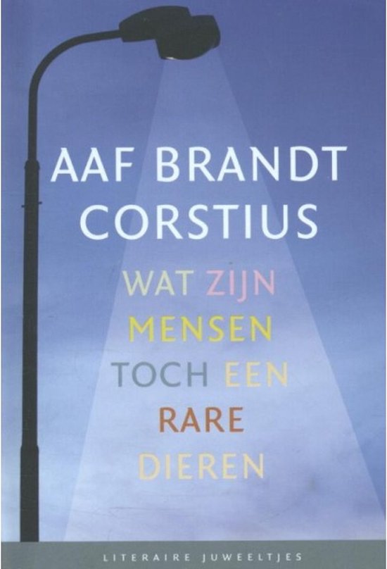 Literaire Juweeltjes - Wat zijn mensen toch een rare dieren - Aaf Brandt Corstius