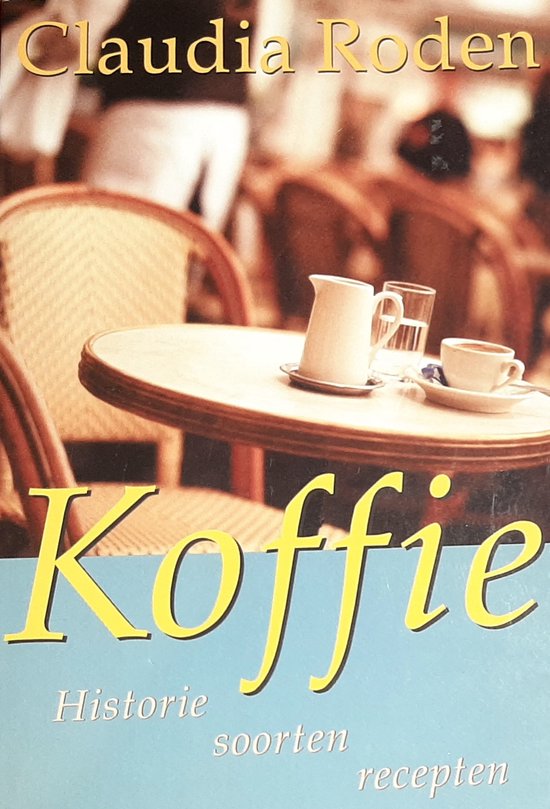 Koffie: historie, soorten & recepten - C. Roden, Roden