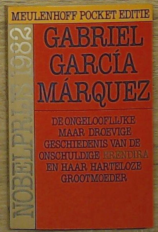 De ongelooflijke maar droevige geschiedenis van de onschuldige ErÃ©ndira en haar harteloze grootmoeder en andere verhalen - Gabriel Garcia Marquez