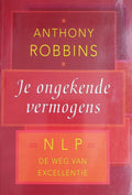 Je ongekende vermogens: de nieuwe denktechniek - Anthohy Robbins