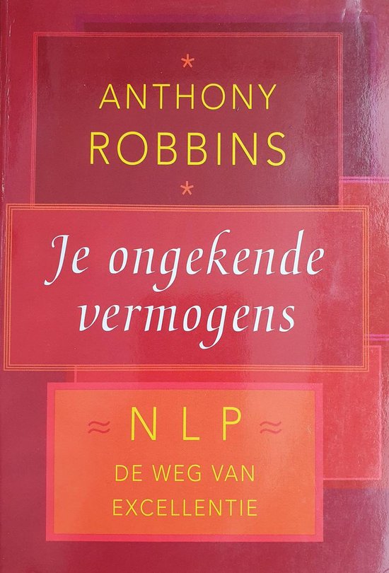 Je ongekende vermogens: de nieuwe denktechniek - Anthohy Robbins