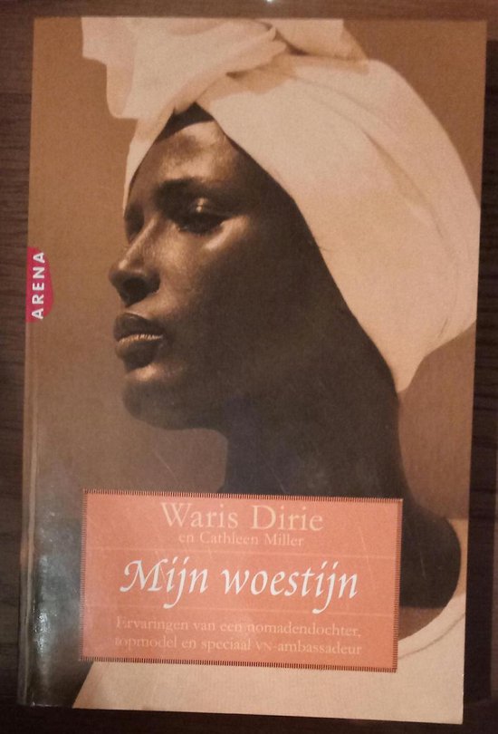 Mijn Woestijn (Ervaringen van een nomadendochter, topmodel en speciaal VN - ambassadeur) - W. Dirie, Cathleen Miller