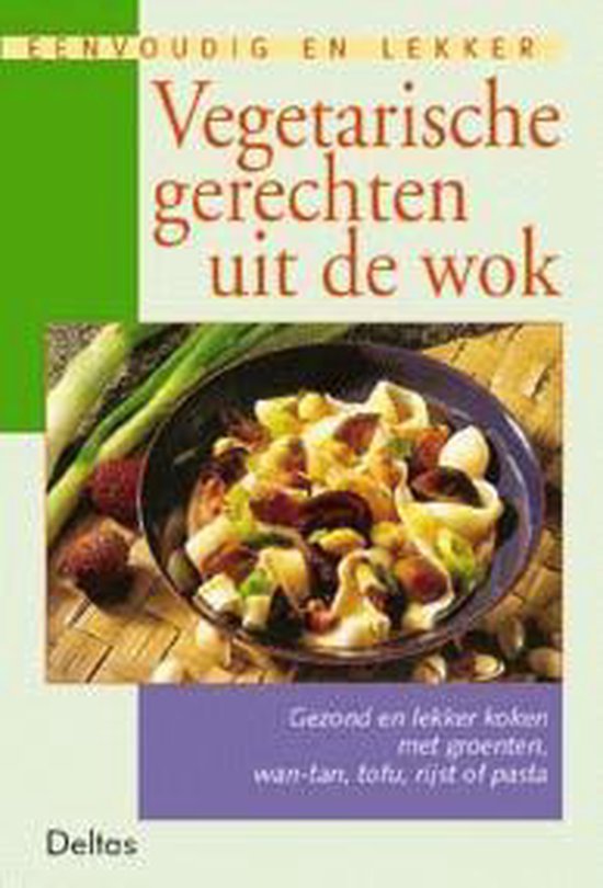 Eenvoudig en lekker 6. Vegetarische gerechten uit de wok - Angelike Ilies