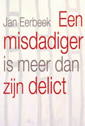 Een Misdadiger Is Meer Dan Zijn Delict - Jan Eerbeek