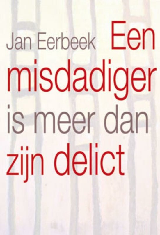 Een Misdadiger Is Meer Dan Zijn Delict - Jan Eerbeek