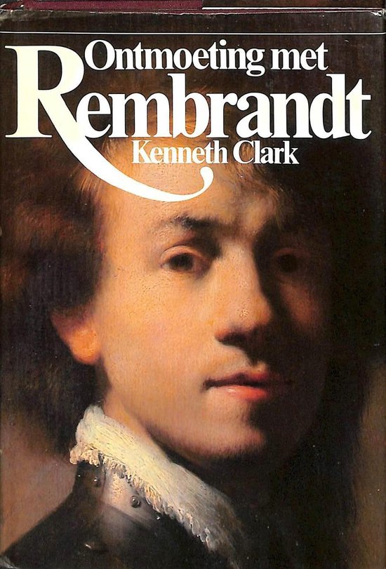 Ontmoeting met Rembrandt - Kenneth Clark, N. van Maaren
