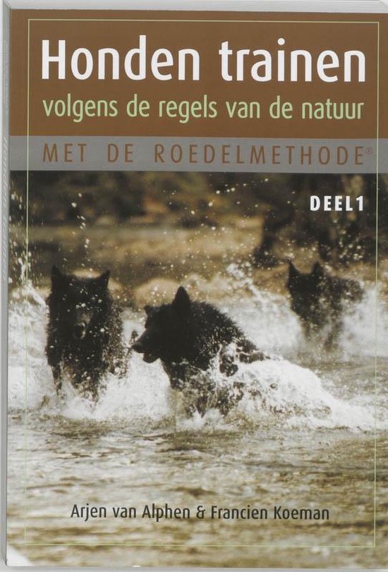 Honden trainen volgens de regels van de natuur met de roedelmethode 1 - Arjen van Alphen, Francien Koeman