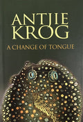 A Change of Tongue - Antjie Krog