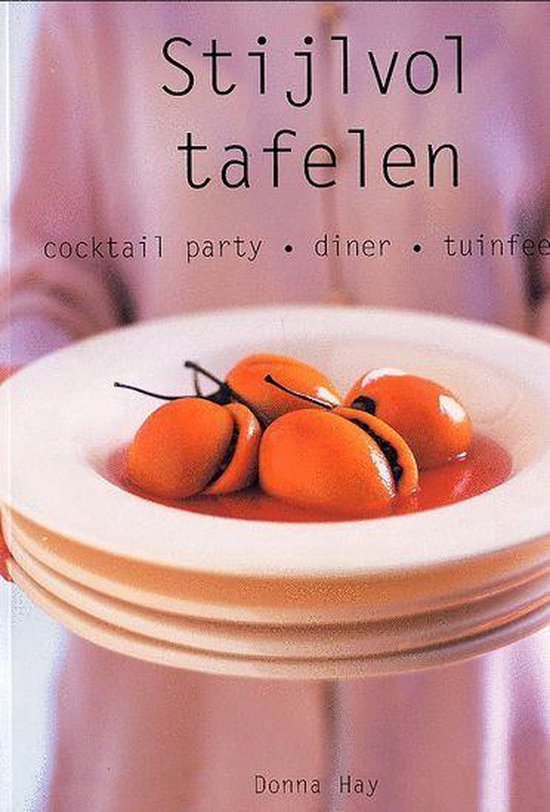 Stijlvol tafelen: cocktail party - diner - tuinfeest - Donna Hay, Monique Eggermont