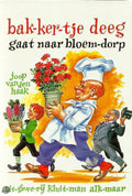 Bakkertje deeg gaat naar bloemdorp - Joop van den Haak, G. Van Straaten