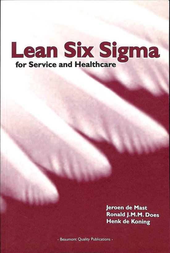 Lean Six Sigma for Service and Healthcare - J. de Mast, R.J.M.M. Does