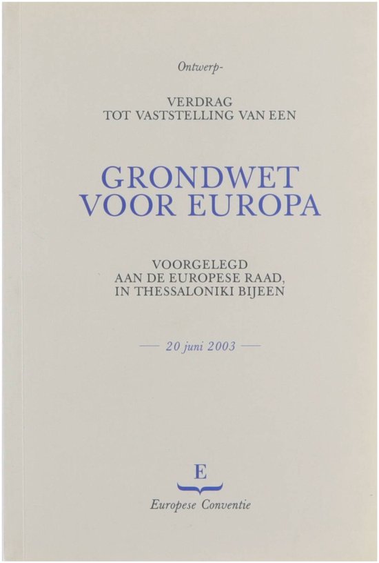 Ontwerp - verdrag tot vaststelling van een grondwet voor Europa : voorgelegd aan de Europese Raad, in Thessaloniki bijeen, 20 juni 2003 - Europese Conventie