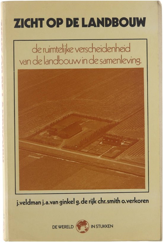 Zicht op de landbouw: de ruimtelijke verscheidenheid van de landbouw in de samenleving - Veldman J, Ginkel JA van Rijk G de