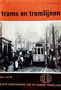 Trams en tramlijnen. Van 1 tot 37 Korte geschiedenis van 50 Haagse tram - R.F. de Bock