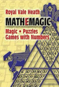 Mathemagic Magic, Puzzles and Games With Numbers - Royal V. Heath