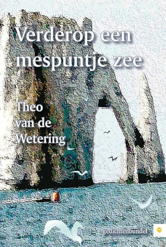 Verderop Een Mespuntje Zee - Theo van de Wetering