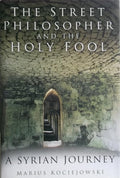 The Street Philosopher and the Holy Fool - Marius Kociejowski
