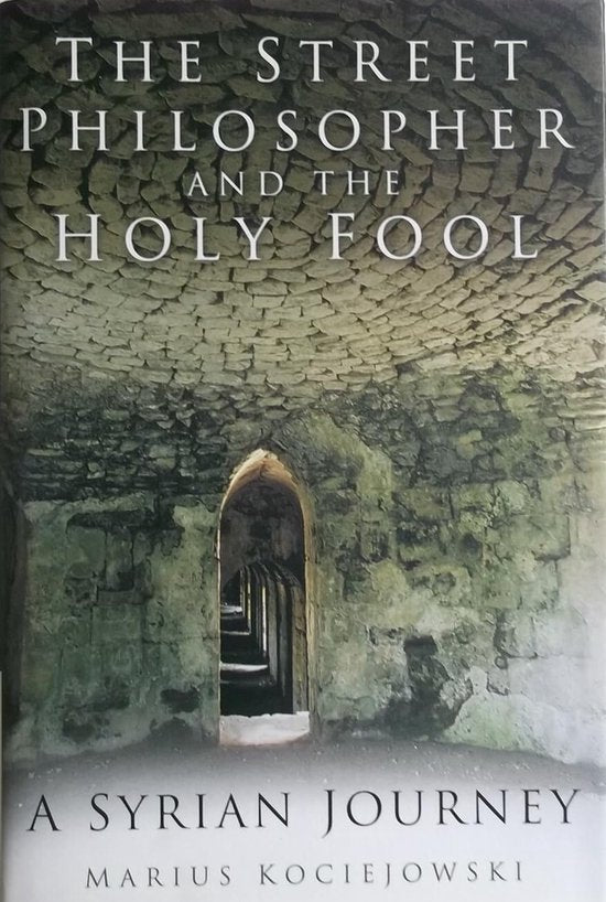 The Street Philosopher and the Holy Fool - Marius Kociejowski