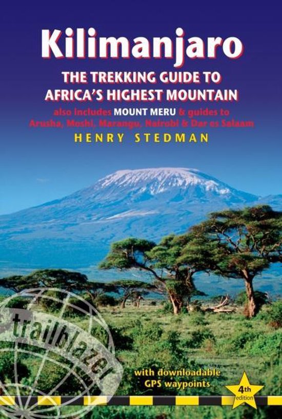 Kilimanjaro - The Trekking Guide to Africa's Highest Mountain, 4th - Henry Stedman
