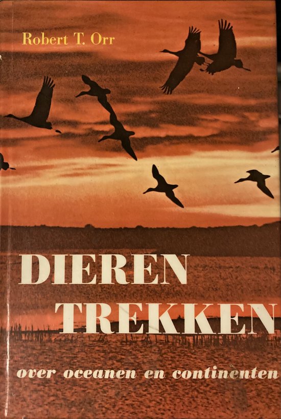 Dieren trekken over oceanen en continenten - Robert t. Orr