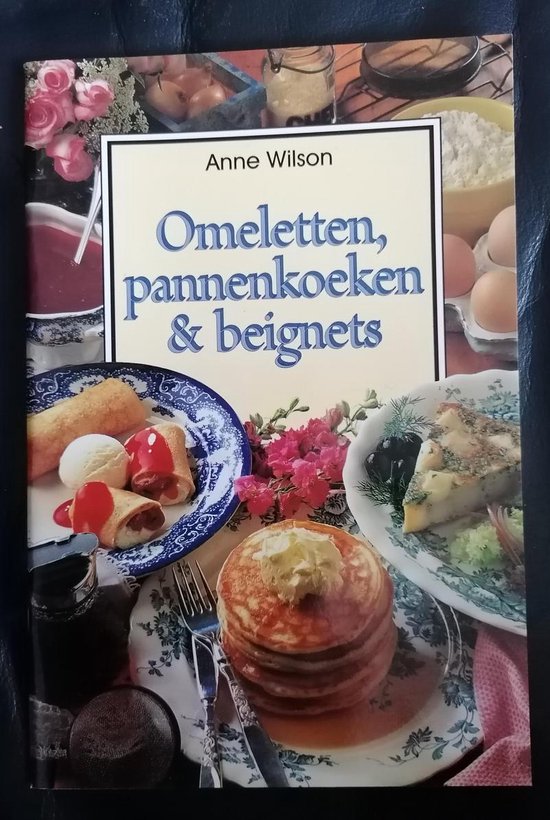 OMELETTEN, PANNEKOEKEN EN BEIGNETS - A Wilson
