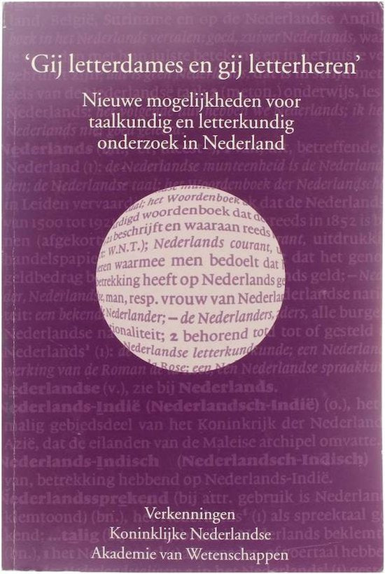 Gij letterdames en gij letterheren - Nieuwe mogelijkheden voor taalkundig en letterkundig onderzoek in Nederland - red: Joost R. Swanborn