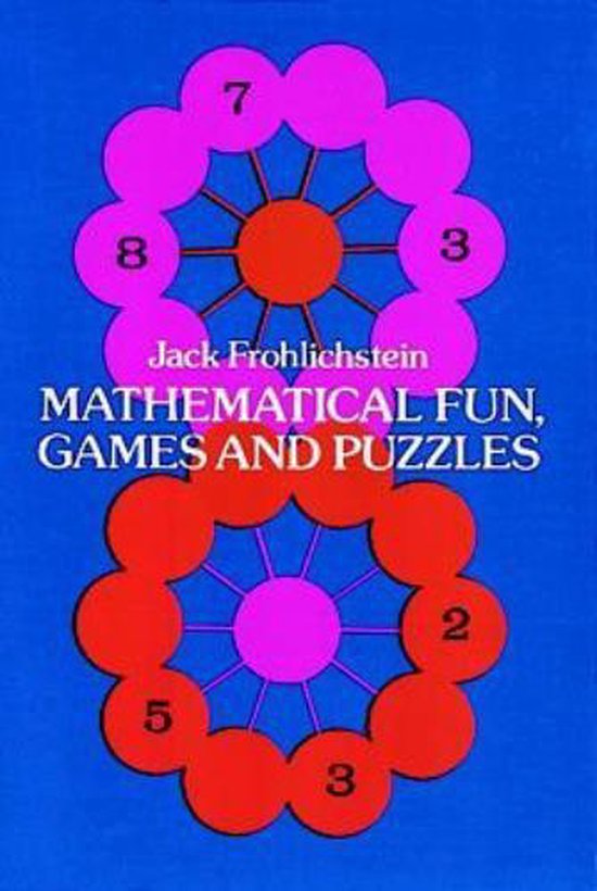Mathematical Fun, Games and Puzzles - Jack Frohlichstein