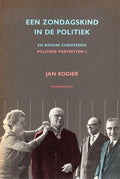 Een zondagskind in de politiek en andere christenen - Jan Rogier