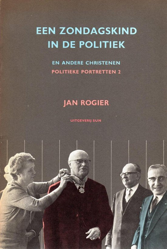 Een zondagskind in de politiek en andere christenen - Jan Rogier
