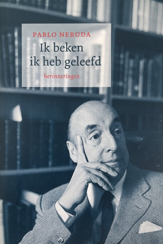 Ik Beken Ik Heb Geleefd - P. Neruda