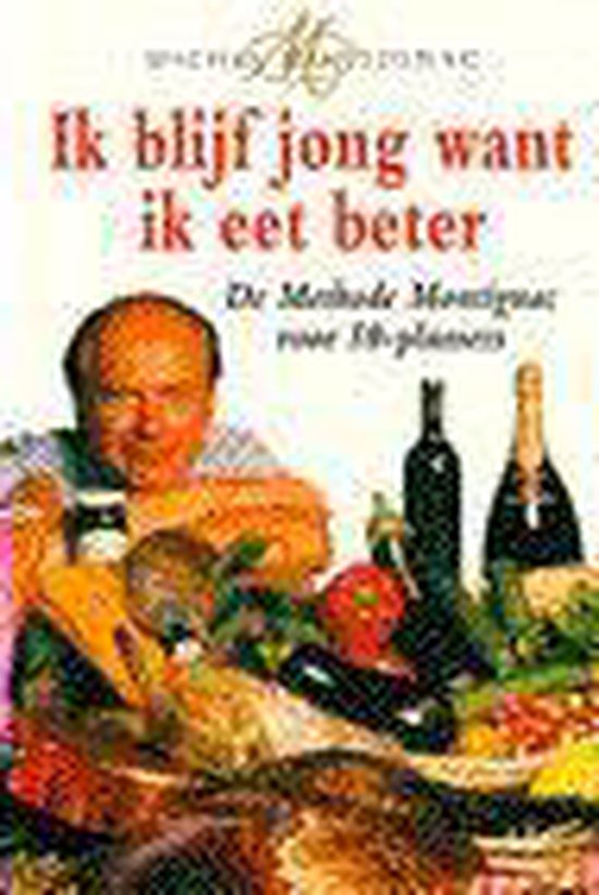 Ik blijf jong want ik eet beter - Michel Montignac