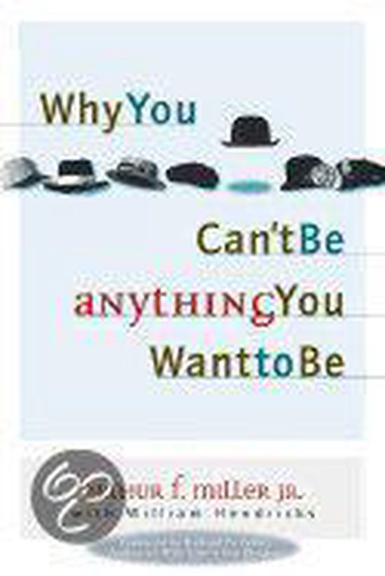 Why You Can't Be Anything You Want to Be - Arthur F. Miller, Miller