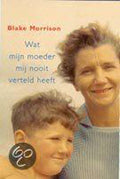 Wat Mijn Moeder Mij Nooit Verteld Heeft - Blake Morrison