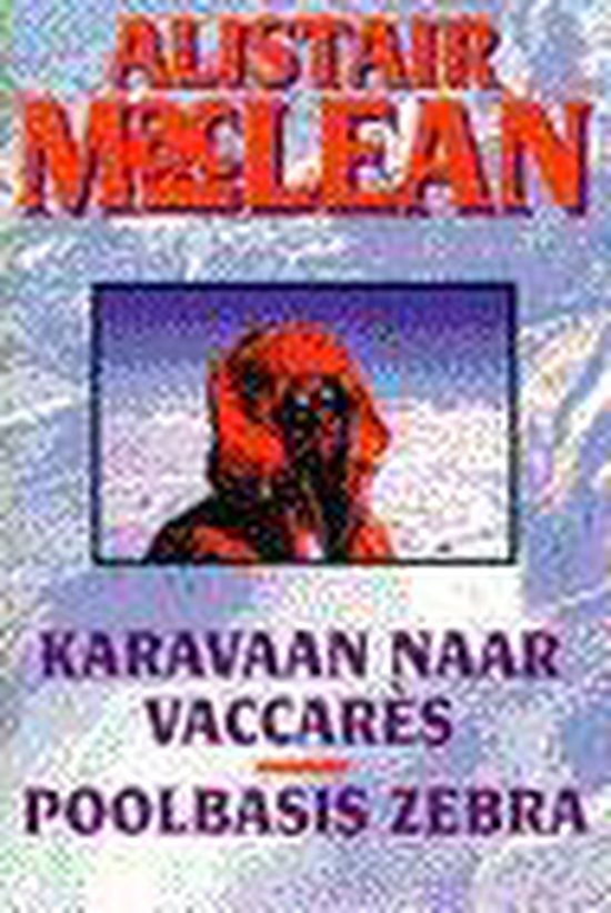 Karavaan naar Vaccarès ; Poolbasis Zebra - Alistair Maclean