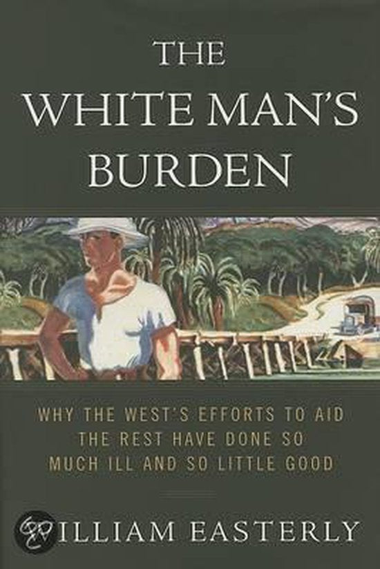 The White Man's Burden - William Easterly, William Russell Easterly