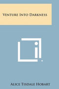 Venture Into Darkness - Alice Tisdale Hobart