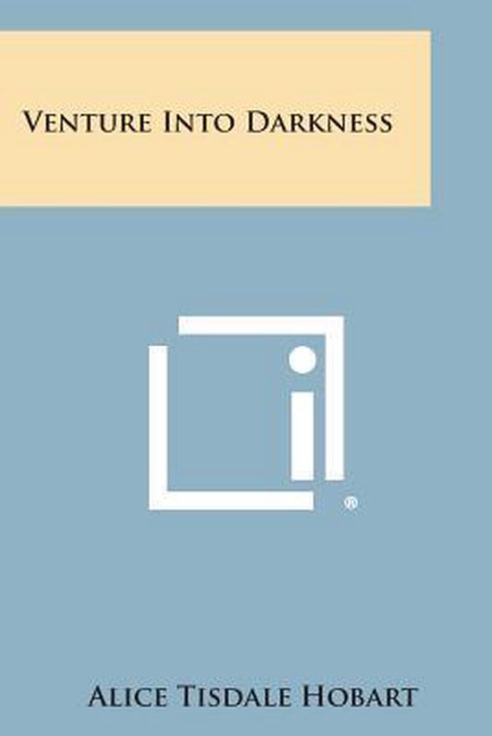 Venture Into Darkness - Alice Tisdale Hobart