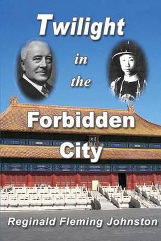 Twilight in the Forbidden City (Illustrated and Revised 4th Edition) - Reginald Fleming Johnston