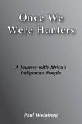 Once We Were Hunters - Paul Weinberg, Dhyani Berger