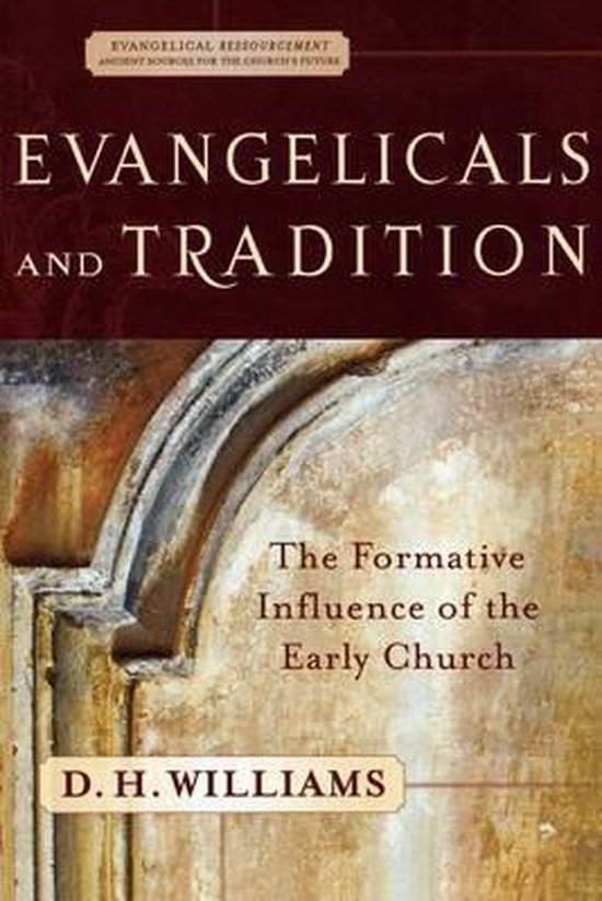 Evangelicals And Tradition - Daniel H. Williams, D. H. Williams
