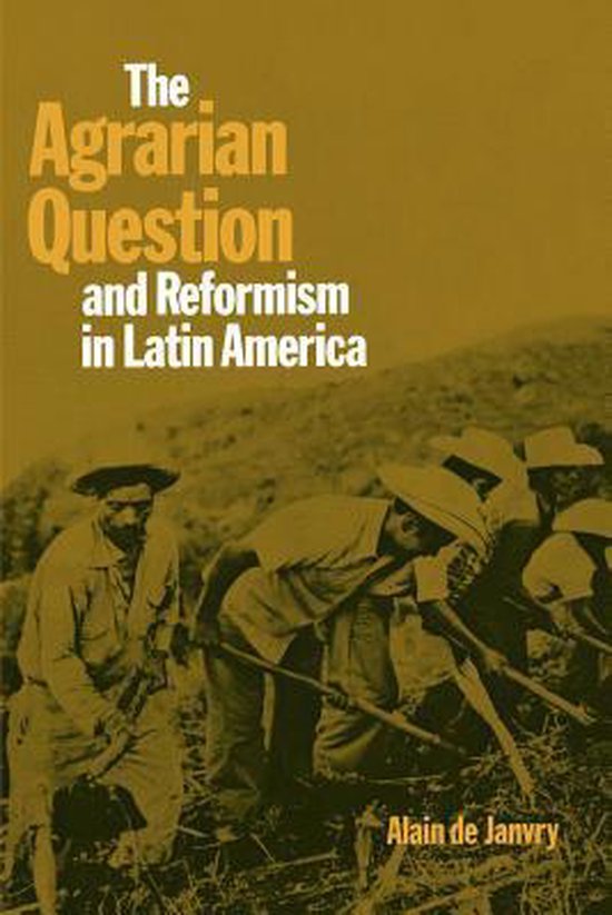 The Agrarian Question and Reformism in Latin America - Alain De Janvry