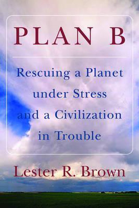 Plan B - Rescuing a Planet and a Civilization in Trouble - Lester R. Brown