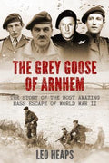 Major Battles of World War Two - The Grey Goose of Arnhem - Leo Heaps